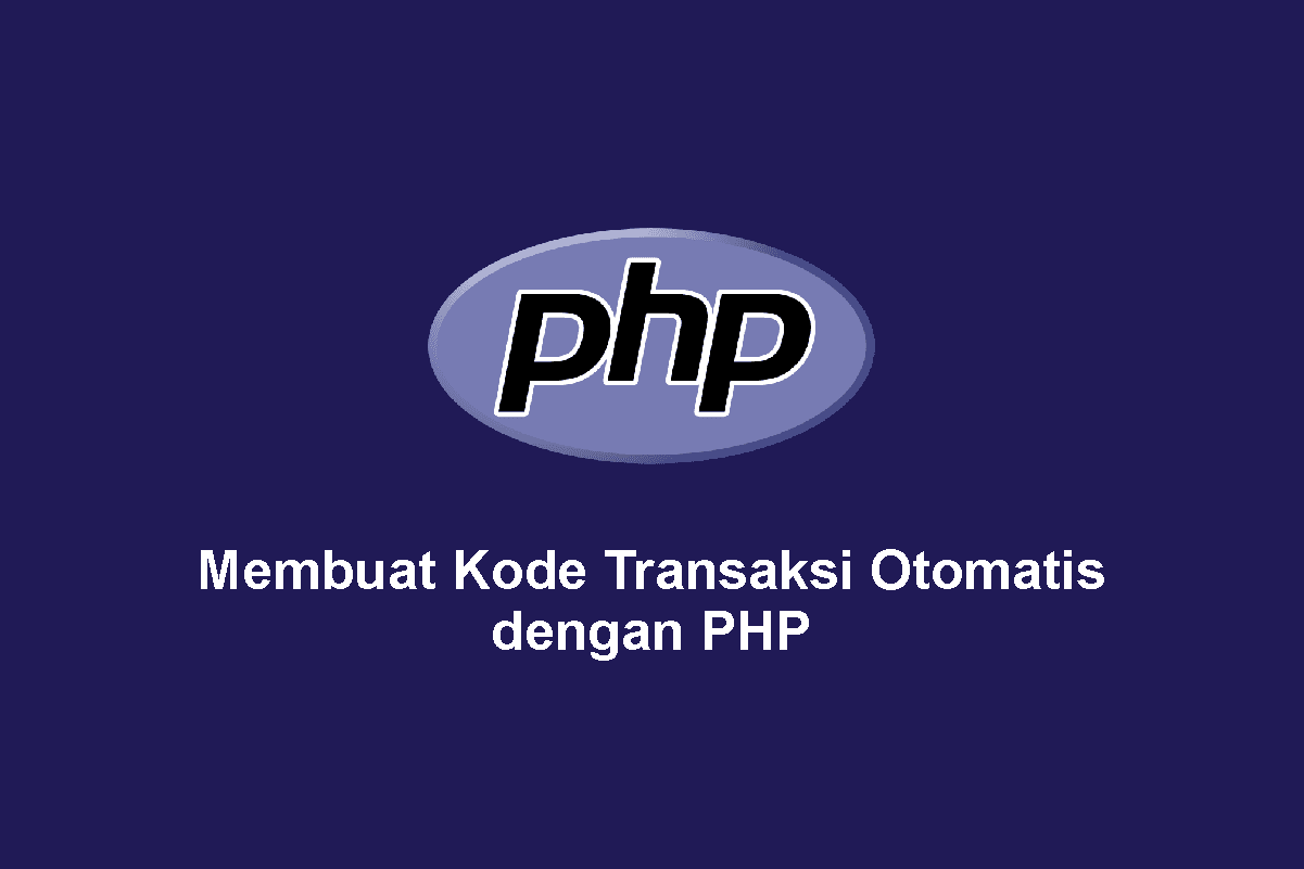 Membuat Kode Transaksi Otomatis dengan PHP