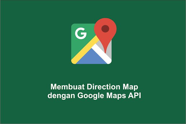 Membuat Direction Map dengan Google Maps API
